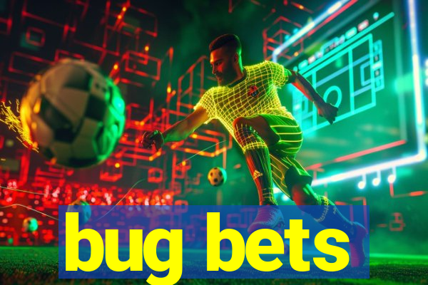 bug bets